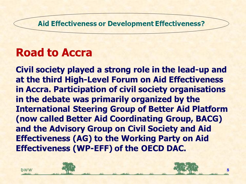 DWW 8 Road to Accra Civil society played a strong role in the lead-up and at the third High-Level Forum on Aid Effectiveness in Accra.