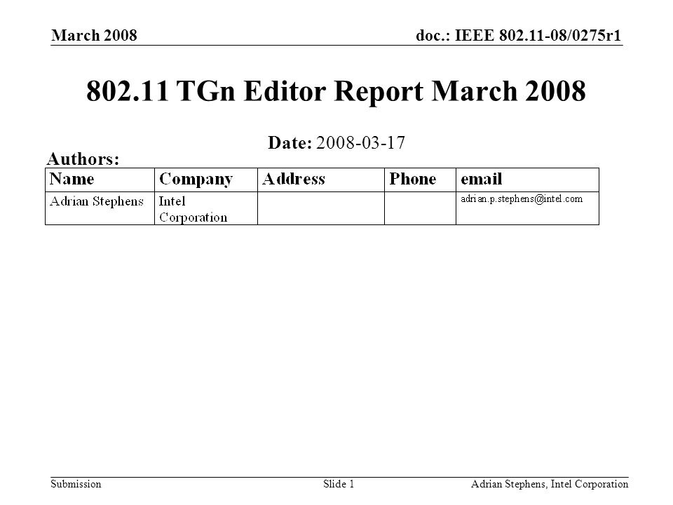 doc.: IEEE /0275r1 Submission March 2008 Adrian Stephens, Intel CorporationSlide TGn Editor Report March 2008 Date: Authors: