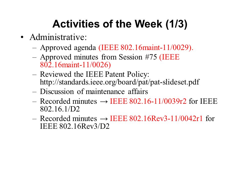 Activities of the Week (1/3) Administrative: –Approved agenda (IEEE maint-11/0029).