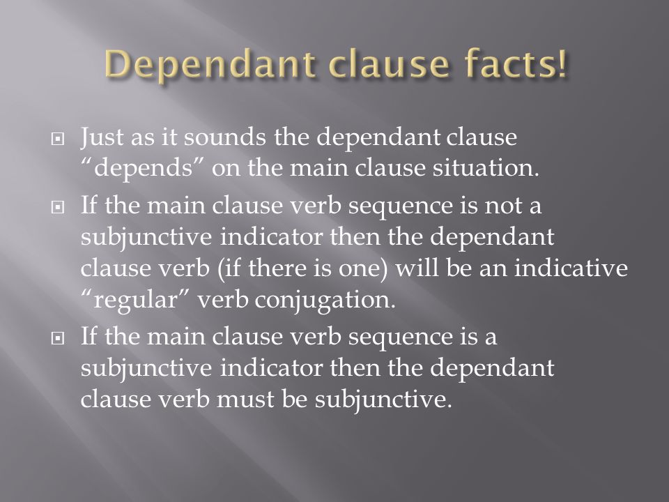  Just as it sounds the dependant clause depends on the main clause situation.