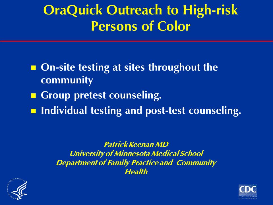 OraQuick Outreach to High-risk Persons of Color On-site testing at sites throughout the community Group pretest counseling.