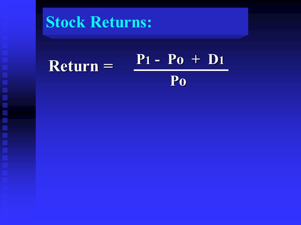 Stock Returns: P 1 - Po + D 1 P 1 - Po + D 1 Po Po Return =