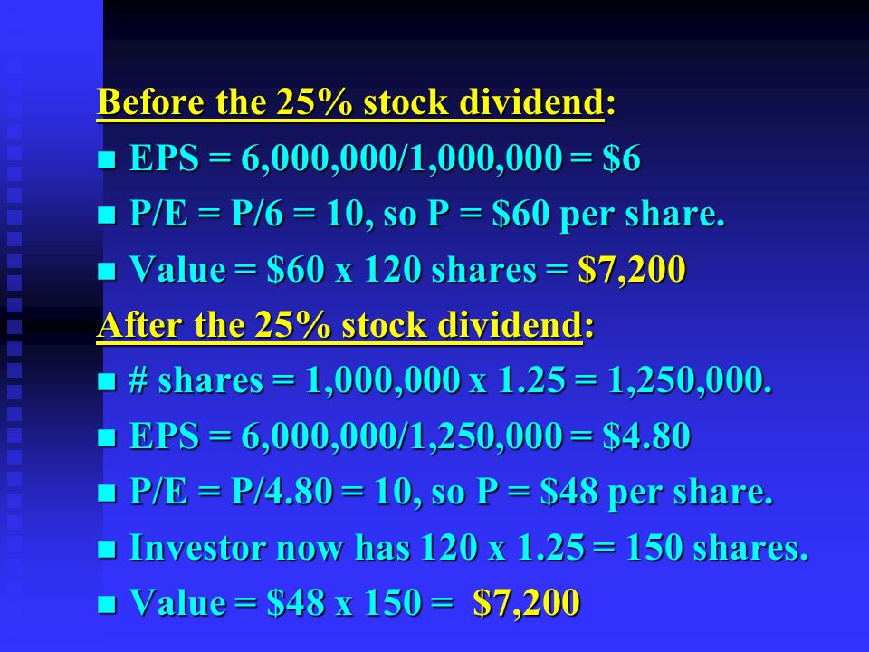 Before the 25% stock dividend: n EPS = 6,000,000/1,000,000 = $6 n P/E = P/6 = 10, so P = $60 per share.