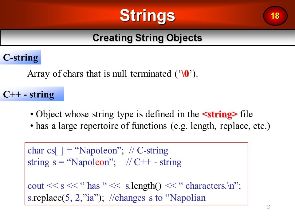 1 159.234 LECTURE 17 C++ Strings 18. 2Strings Creating String Objects 18 C-string  C++ - string \0 Array of chars that is null terminated ('\0'). Object. -  ppt download