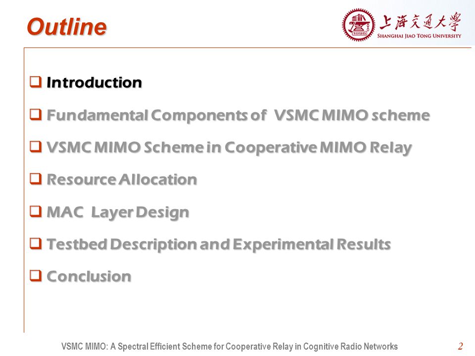 2 Outline Introduction Fundamental Components of VSMC MIMO scheme VSMC MIMO Scheme in Cooperative MIMO Relay Resource Allocation MAC Layer Design Testbed Description and Experimental Results Conclusion 2 VSMC MIMO: A Spectral Efficient Scheme for Cooperative Relay in Cognitive Radio Networks