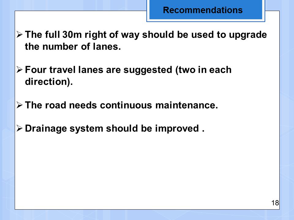 Recommendations  The full 30m right of way should be used to upgrade the number of lanes.