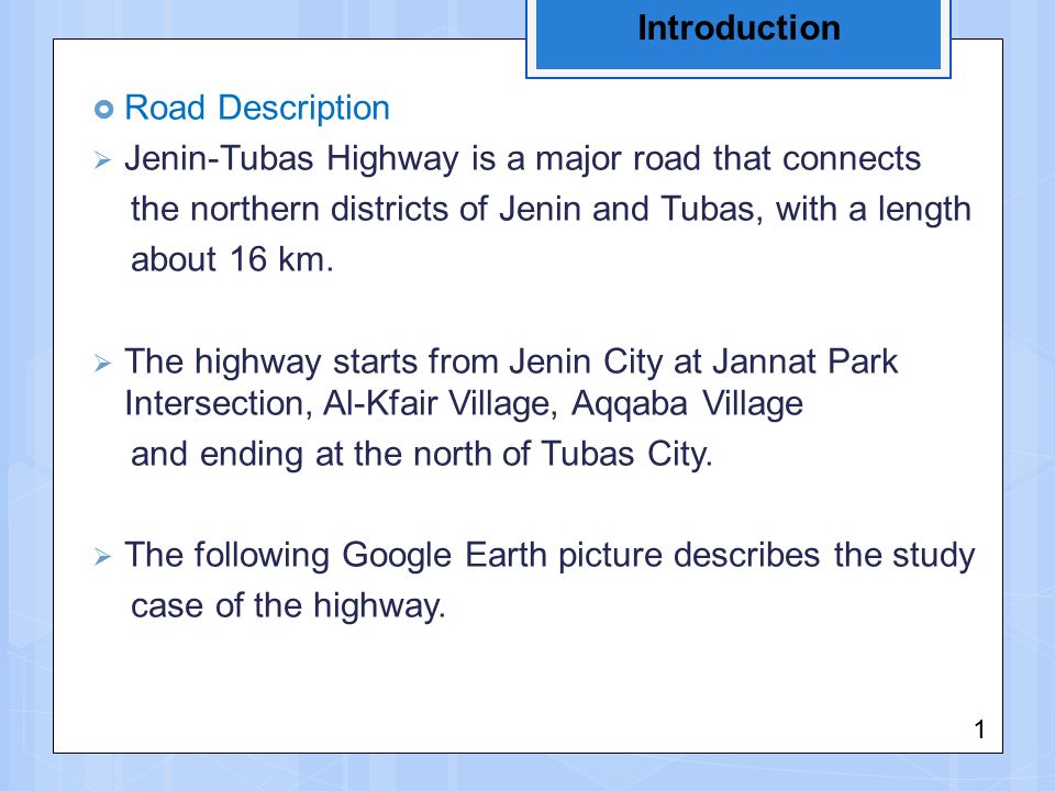 Introduction  Road Description  Jenin-Tubas Highway is a major road that connects the northern districts of Jenin and Tubas, with a length about 16 km.