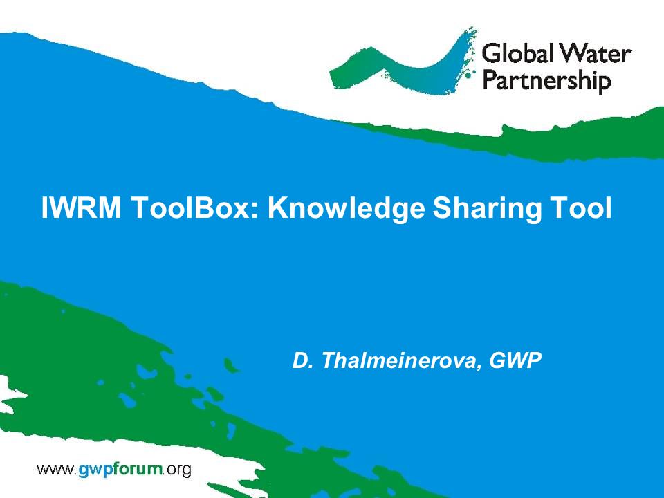 IWRM ToolBox: Knowledge Sharing Tool D. Thalmeinerova, GWP