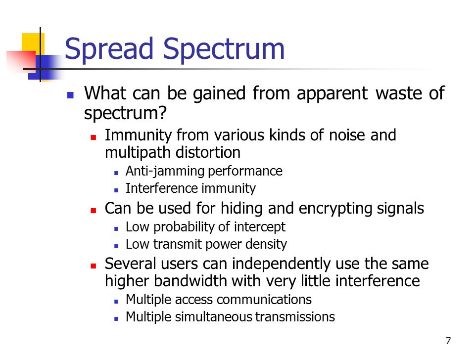 7 Spread Spectrum What can be gained from apparent waste of spectrum.