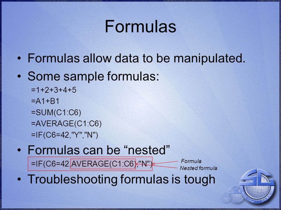 Formulas Formulas allow data to be manipulated.