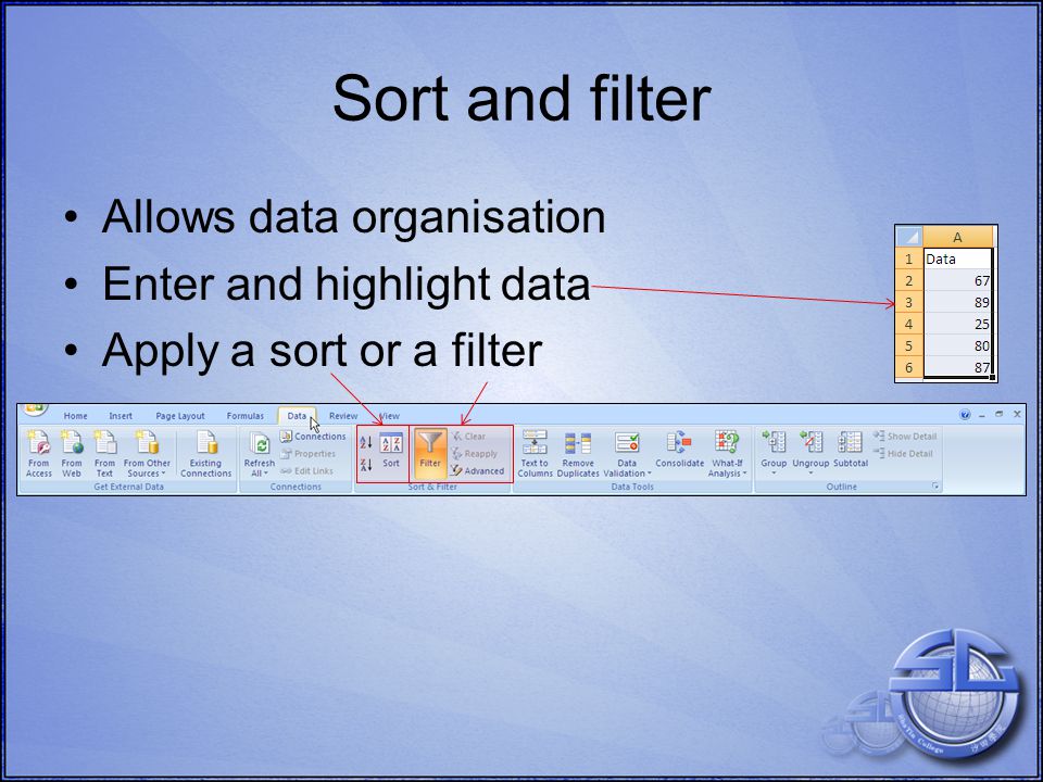 Allows data organisation Enter and highlight data Apply a sort or a filter Sort and filter
