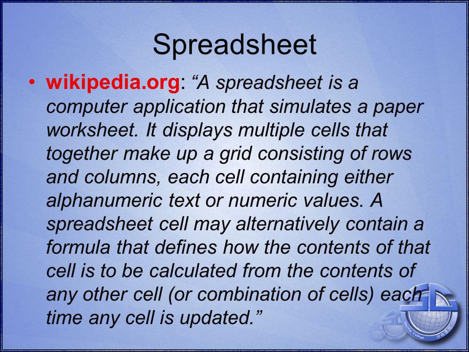 Spreadsheet wikipedia.org: A spreadsheet is a computer application that simulates a paper worksheet.