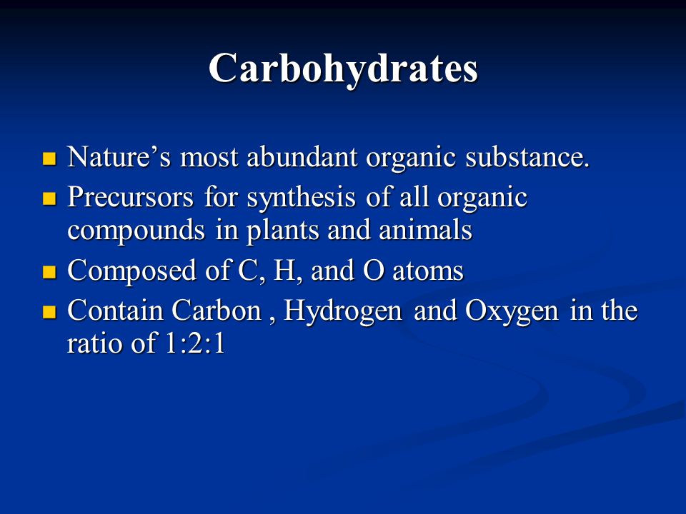 Carbohydrates Nature’s most abundant organic substance.