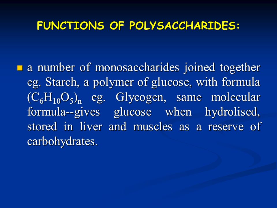 FUNCTIONS OF POLYSACCHARIDES: a number of monosaccharides joined together eg.