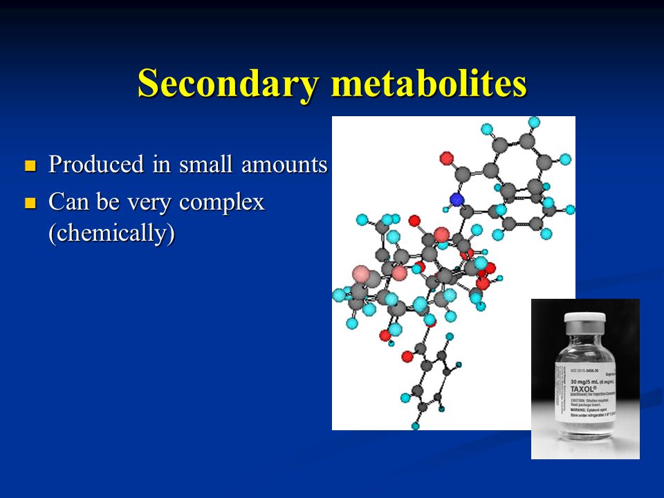 Secondary metabolites Produced in small amounts Produced in small amounts Can be very complex (chemically) Can be very complex (chemically)