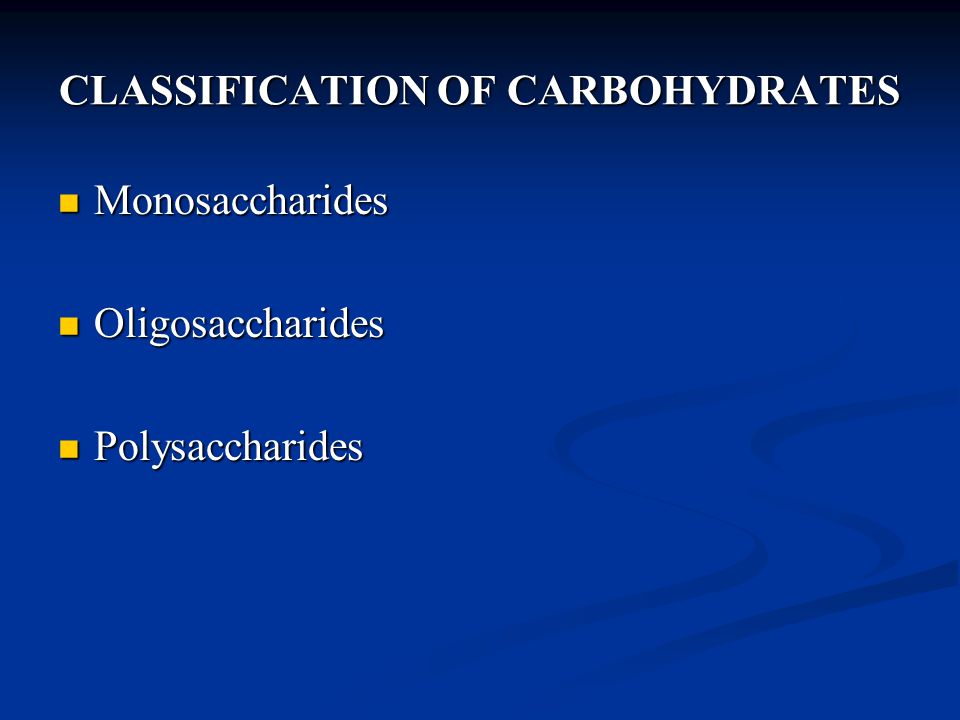 CLASSIFICATION OF CARBOHYDRATES Monosaccharides Monosaccharides Oligosaccharides Oligosaccharides Polysaccharides Polysaccharides
