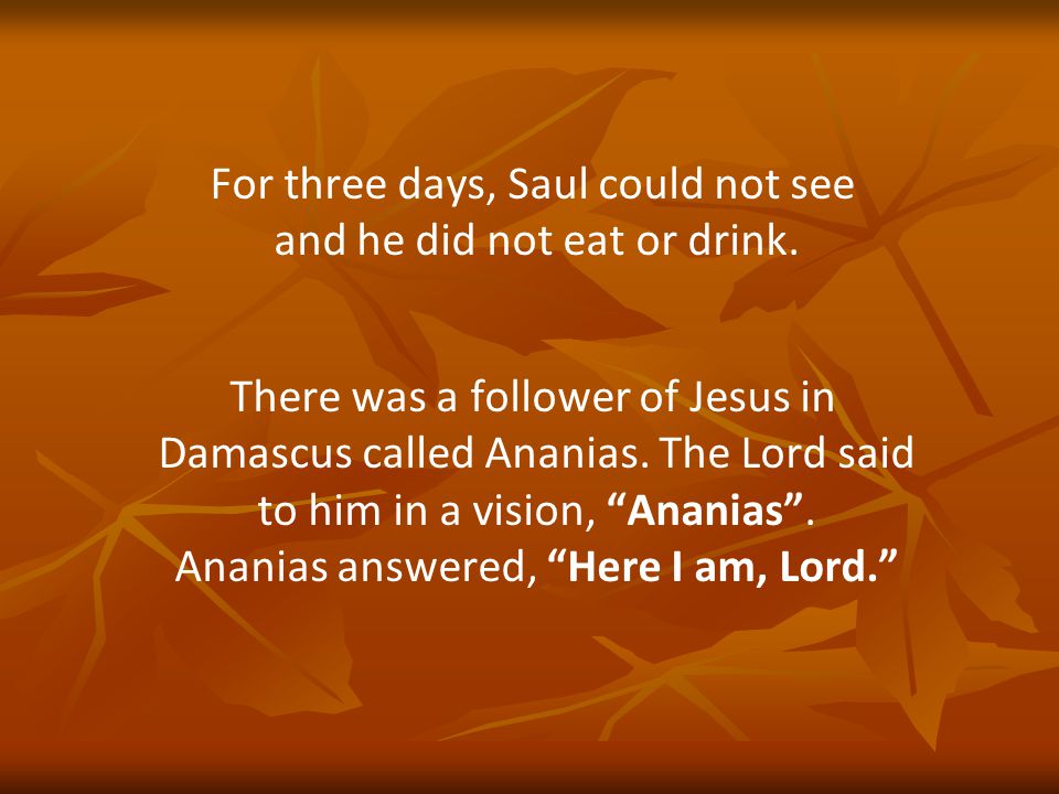 For three days, Saul could not see and he did not eat or drink.