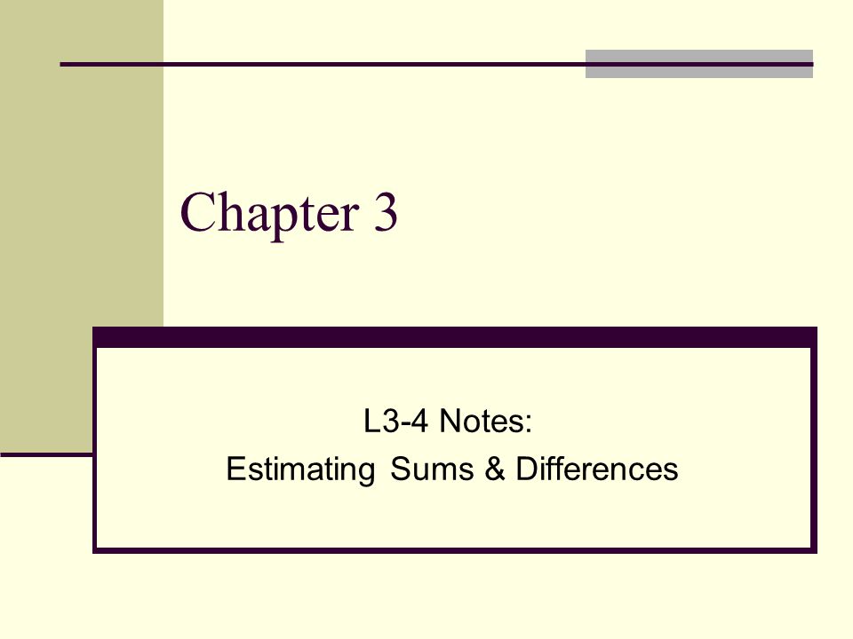 Chapter 3 L3-4 Notes: Estimating Sums & Differences