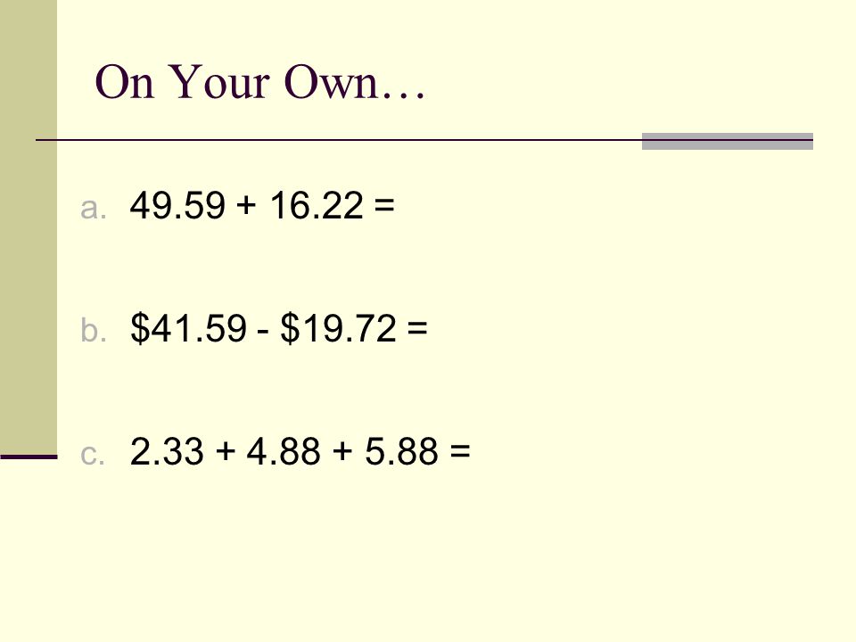 On Your Own… a = b. $ $19.72 = c =