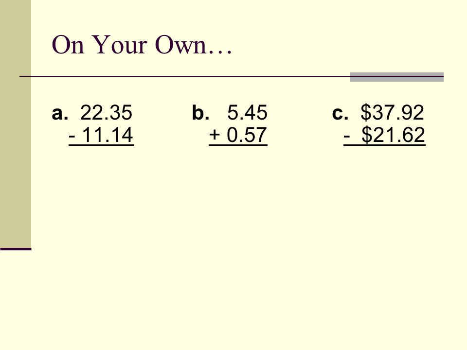 On Your Own… a b. 5.45c. $ $21.62
