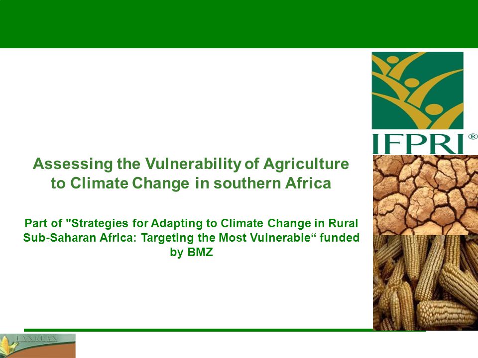Part of Strategies for Adapting to Climate Change in Rural Sub-Saharan Africa: Targeting the Most Vulnerable funded by BMZ Assessing the Vulnerability of Agriculture to Climate Change in southern Africa