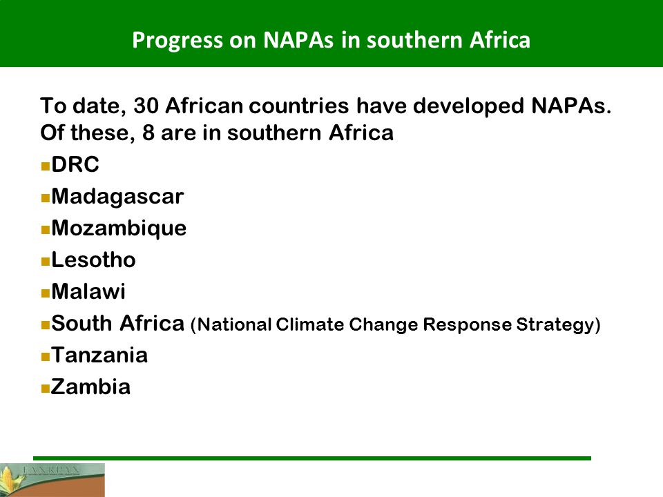 Progress on NAPAs in southern Africa To date, 30 African countries have developed NAPAs.
