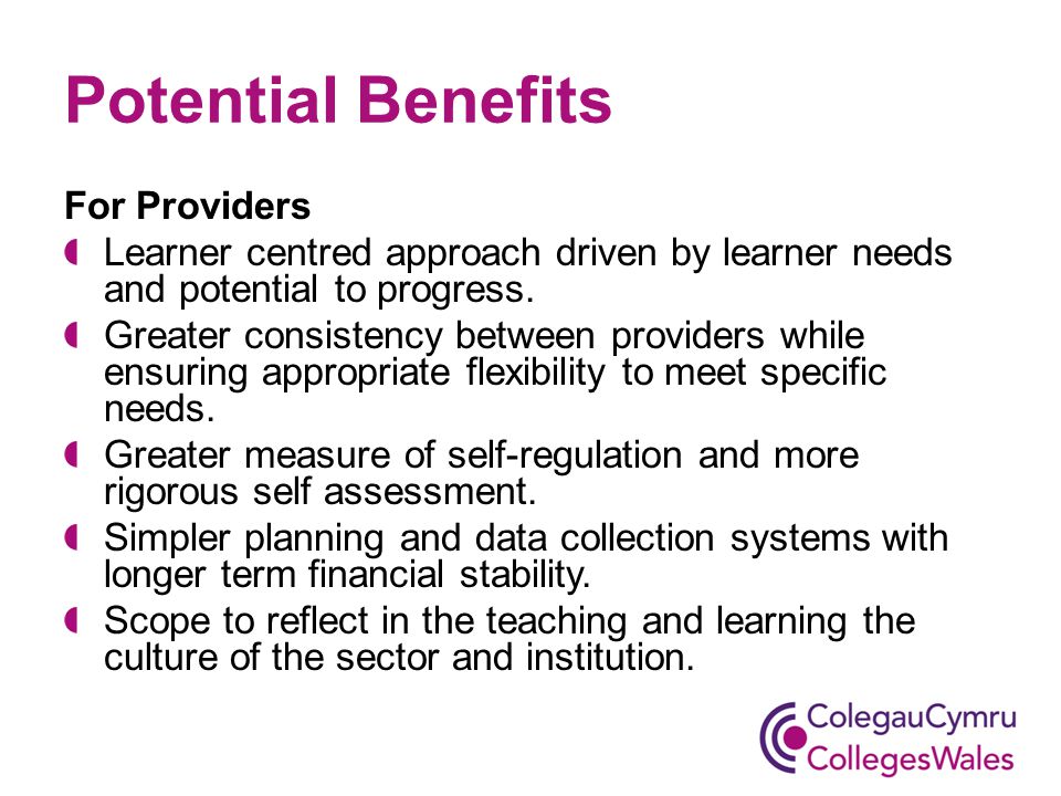 Potential Benefits For Providers Learner centred approach driven by learner needs and potential to progress.