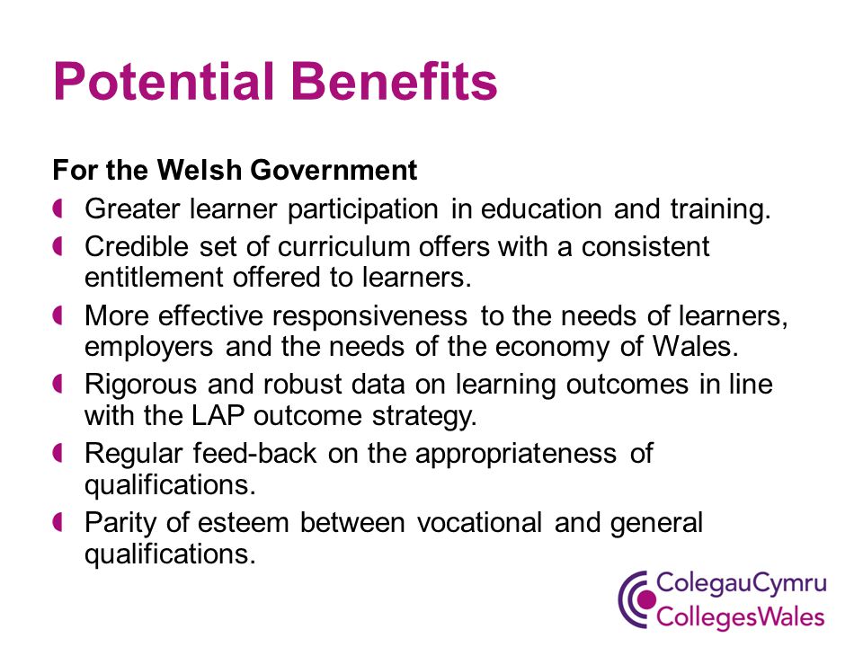 Potential Benefits For the Welsh Government Greater learner participation in education and training.