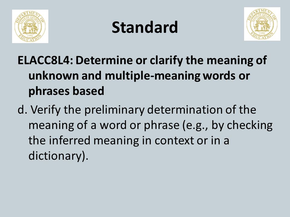 Standard ELACC8L4: Determine or clarify the meaning of unknown and multiple-meaning words or phrases based d.