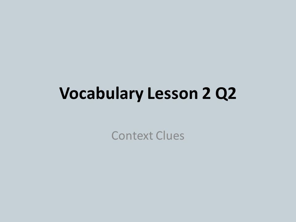 Vocabulary Lesson 2 Q2 Context Clues