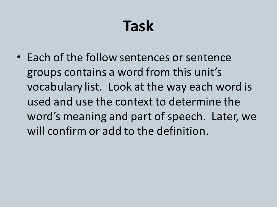 Task Each of the follow sentences or sentence groups contains a word from this unit’s vocabulary list.