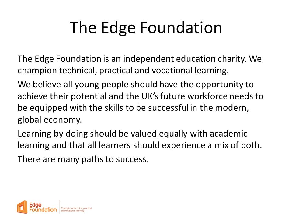 The Edge Foundation The Edge Foundation is an independent education charity.