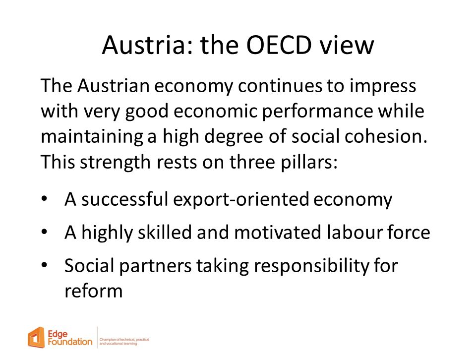 Austria: the OECD view The Austrian economy continues to impress with very good economic performance while maintaining a high degree of social cohesion.