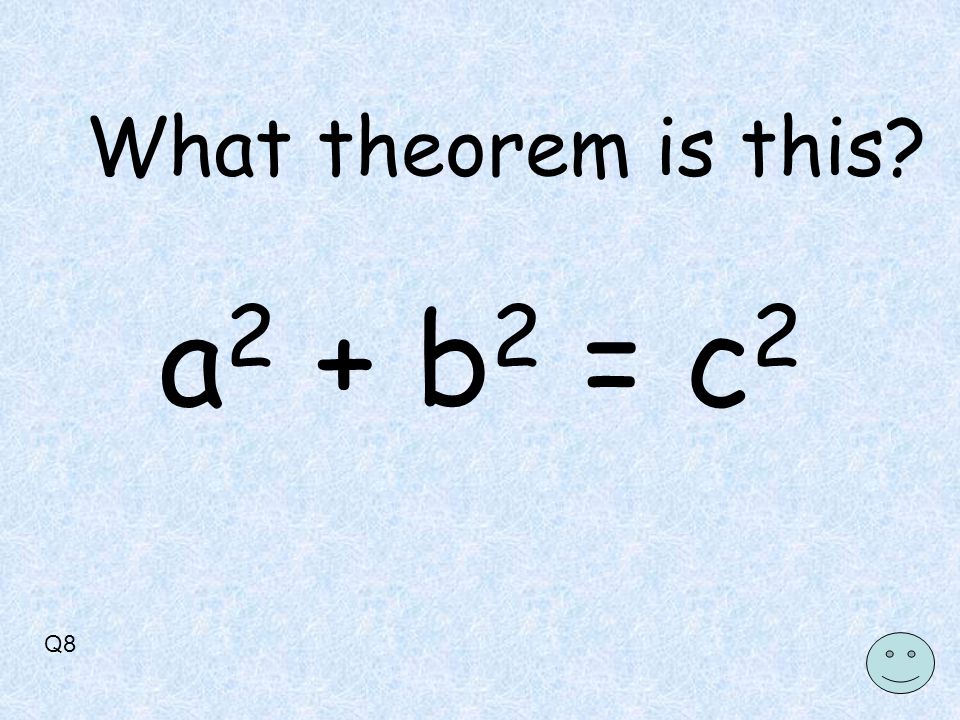 Q8 What theorem is this a 2 + b 2 = c 2