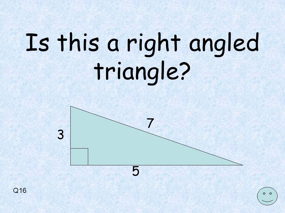 Q Is this a right angled triangle