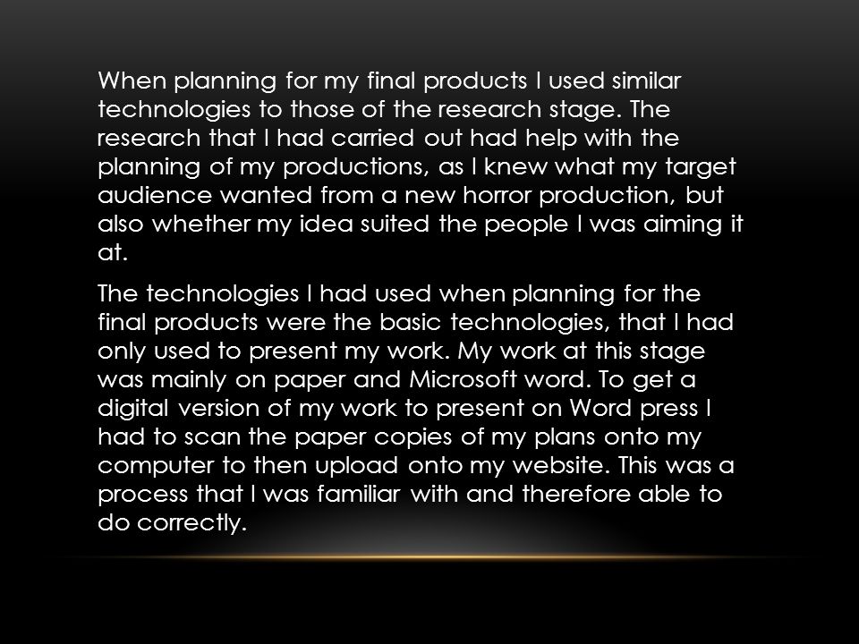 When planning for my final products I used similar technologies to those of the research stage.