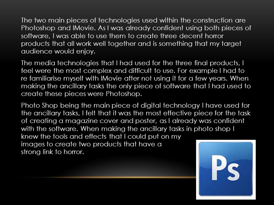 The two main pieces of technologies used within the construction are Photoshop and IMovie.