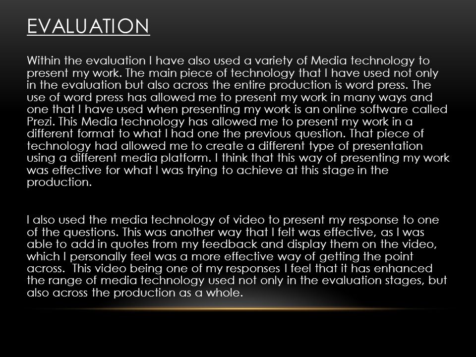 EVALUATION Within the evaluation I have also used a variety of Media technology to present my work.