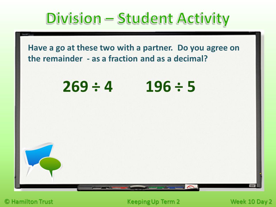 © Hamilton Trust Keeping Up Term 2 Week 10 Day ÷ 4 Have a go at these two with a partner.