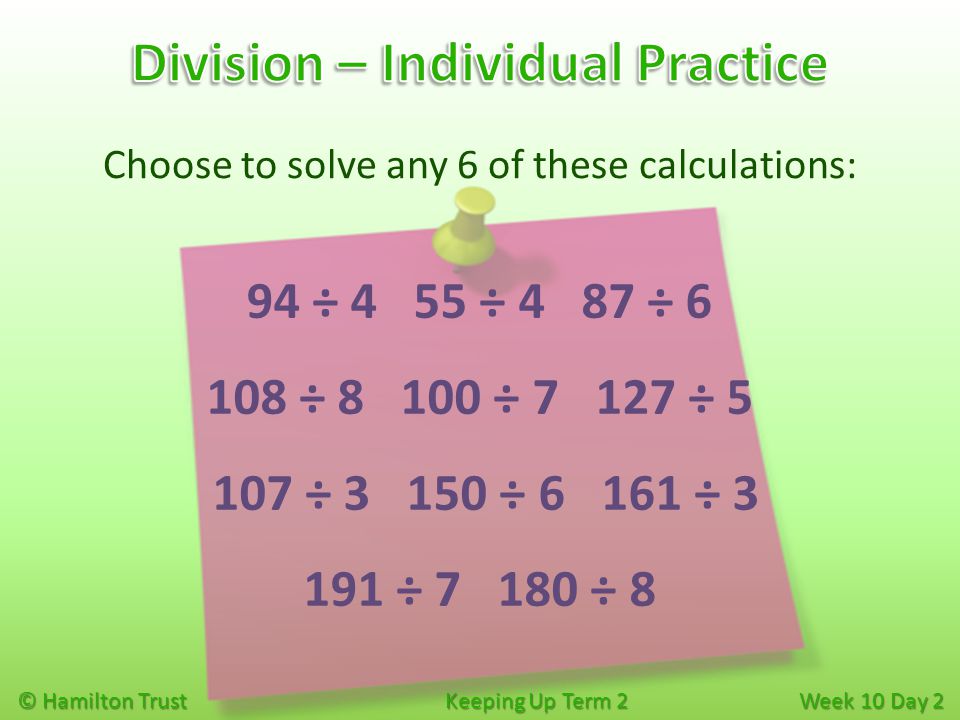 Choose to solve any 6 of these calculations: © Hamilton Trust Keeping Up Term 2 Week 10 Day 2 94 ÷ 4 55 ÷ 4 87 ÷ ÷ ÷ ÷ ÷ ÷ ÷ ÷ ÷ 8