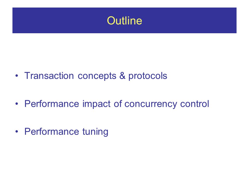 Outline Transaction concepts & protocols Performance impact of concurrency control Performance tuning