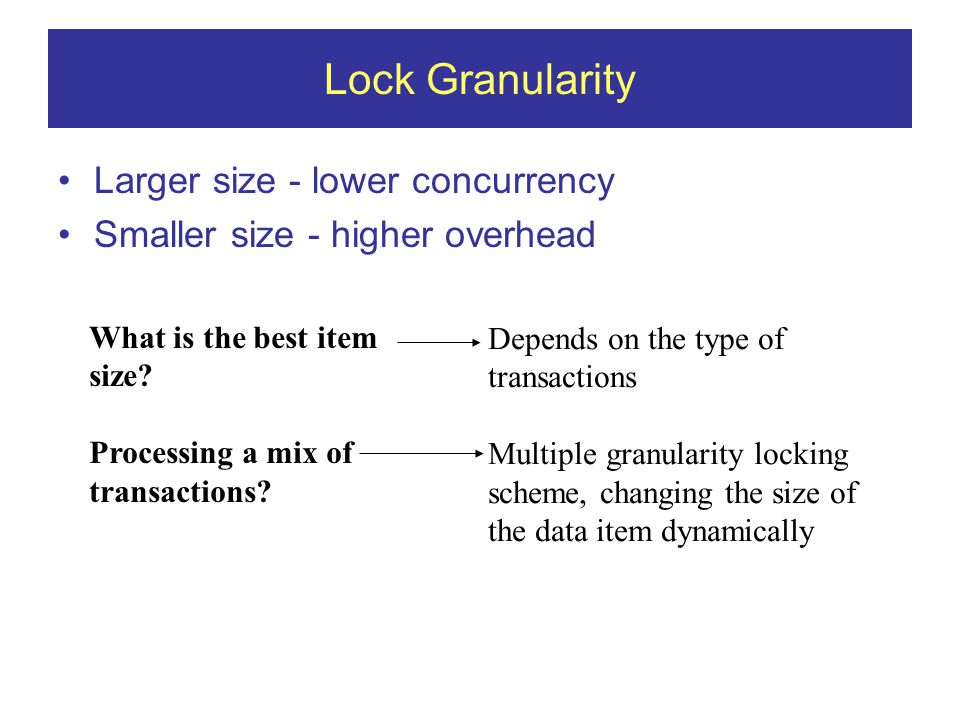 Lock Granularity Larger size - lower concurrency Smaller size - higher overhead What is the best item size.