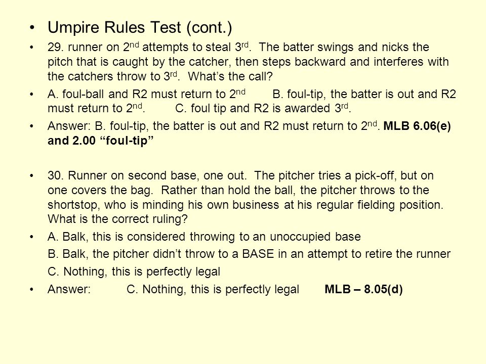 Umpire Rules Test (cont.) 29. runner on 2 nd attempts to steal 3 rd.