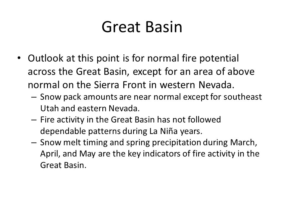 Great Basin Outlook at this point is for normal fire potential across the Great Basin, except for an area of above normal on the Sierra Front in western Nevada.