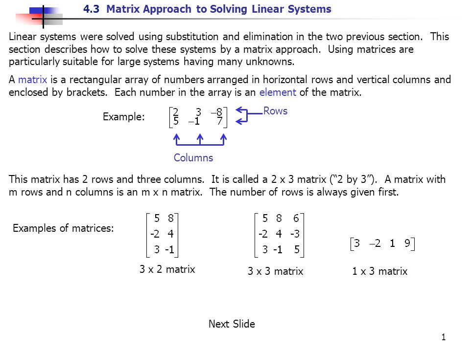 4.3 Matrix Approach to Solving Linear Systems 1 Linear systems were solved using substitution and elimination in the two previous section.