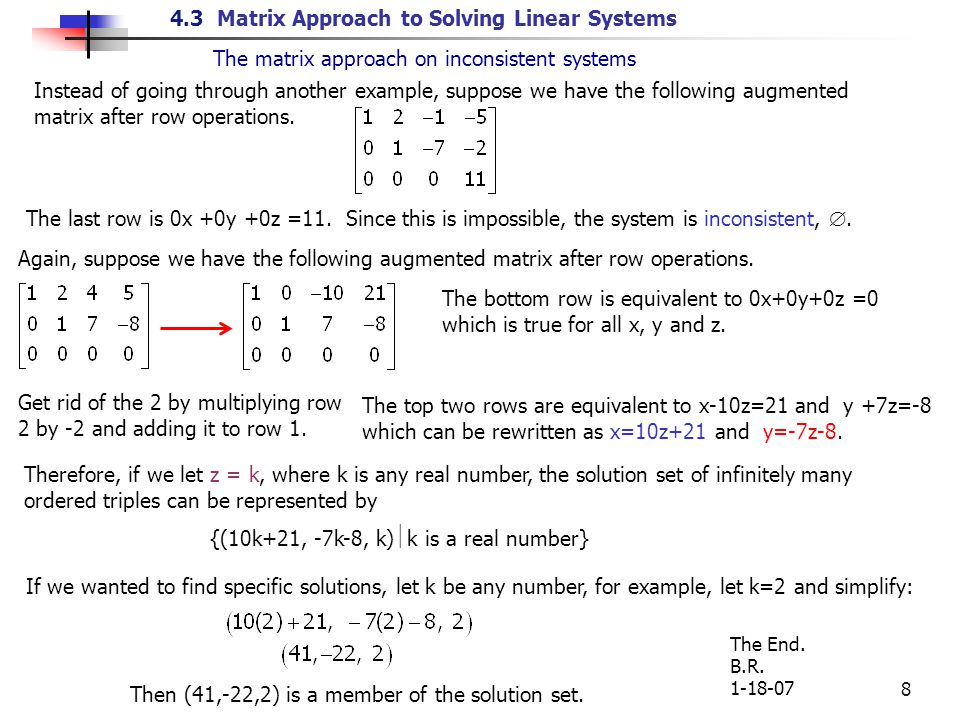 4.3 Matrix Approach to Solving Linear Systems 8 The matrix approach on inconsistent systems Instead of going through another example, suppose we have the following augmented matrix after row operations.