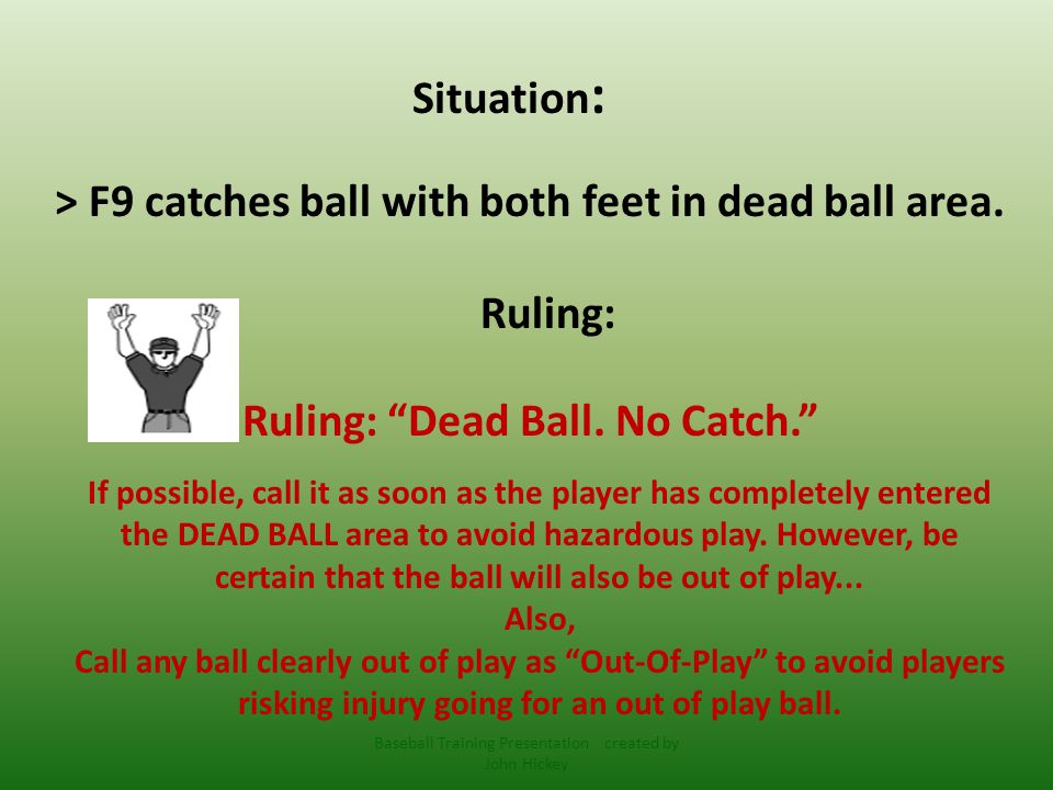Situation : > F9 catches ball with both feet in dead ball area.