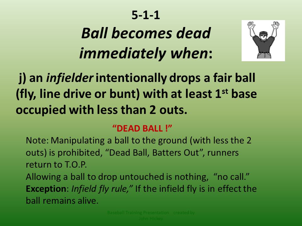5-1-1 Ball becomes dead immediately when: j) an infielder intentionally drops a fair ball (fly, line drive or bunt) with at least 1 st base occupied with less than 2 outs.