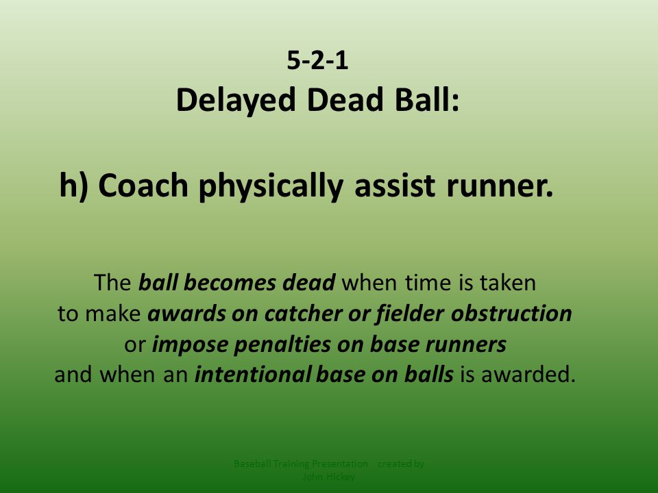 5-2-1 Delayed Dead Ball: h) Coach physically assist runner.