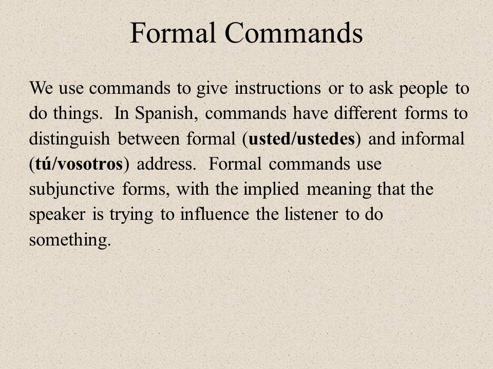 Formal Commands We use commands to give instructions or to ask people to do things.